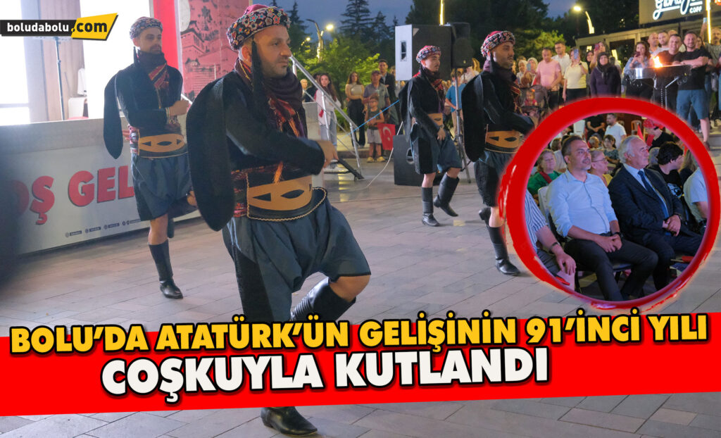 Bolu’da Atatürk’ün Gelişinin 91’inci Yılı Coşkuyla Kutlandı