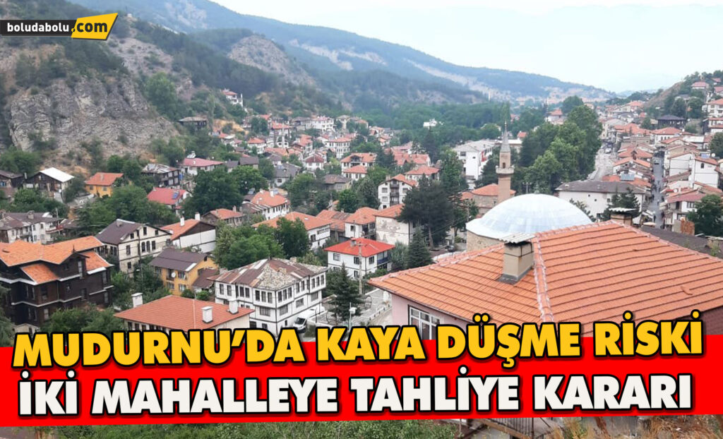 Mudurnu’da Kaya Düşme Riski: İki Mahalleye Tahliye Kararı Mudurnu’da Kaya Düşme Riski: İki Mahalleye Tahliye Kararı