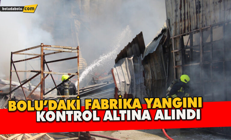 Bolu’daki fabrika yangını kontrol altına alındı