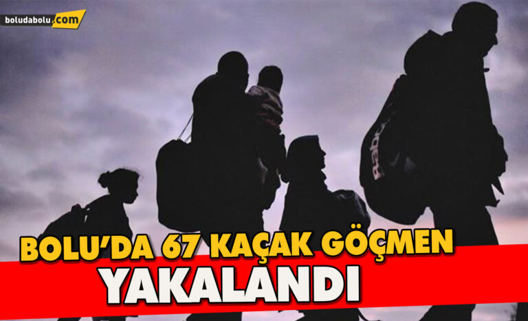Bolu’da, 67 kaçak göçmen yakalandı