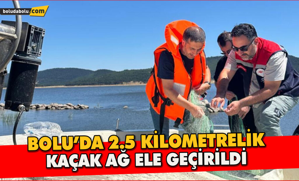 Bolu’da 2.5 kilometrelik kaçak ağ ele geçirildi Bolu’da 2.5 kilometrelik kaçak ağ ele geçirildi