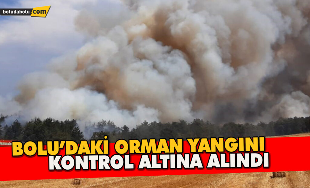 Bolu’daki orman yangını kontrol altına alındı: Soğutma çalışmaları sürüyor