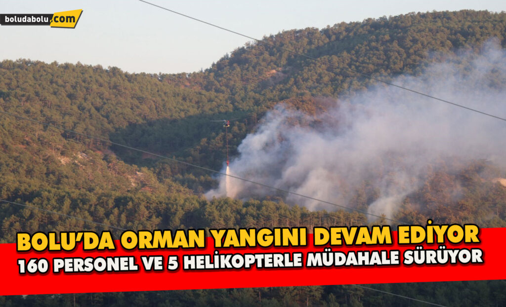Bolu’da Orman Yangını Devam Ediyor 160 Personel Ve 5 Helikopterle Müdahale Sürüyor Bolu’da Orman Yangını Devam Ediyor 160 Personel Ve 5 Helikopterle Müdahale Sürüyor
