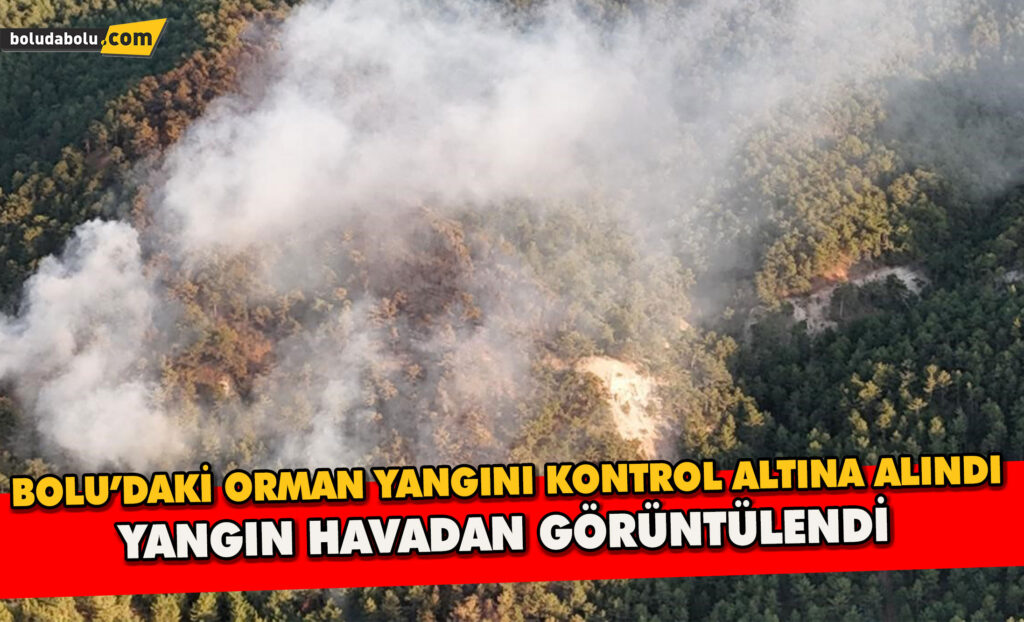 Bolu’daki Orman yangını Kontrol Altına Alındı: Yangın Havadan Görüntülendi Bolu’daki Orman yangını Kontrol Altına Alındı: Yangın Havadan Görüntülendi