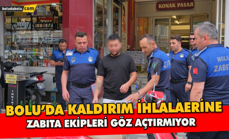 Bolu’da Kaldırım İhlallerine Zabıta Ekipleri Göz Açtırmıyor
