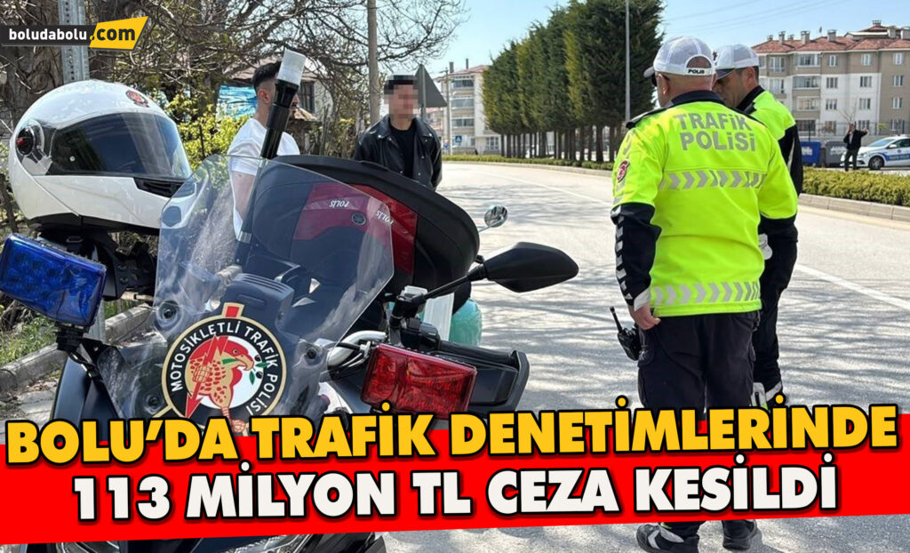 Bolu’da Trafik Denetimlerinde 113 Milyon TL Ceza Kesildi Bolu’da Trafik Denetimlerinde 113 Milyon TL Ceza Kesildi