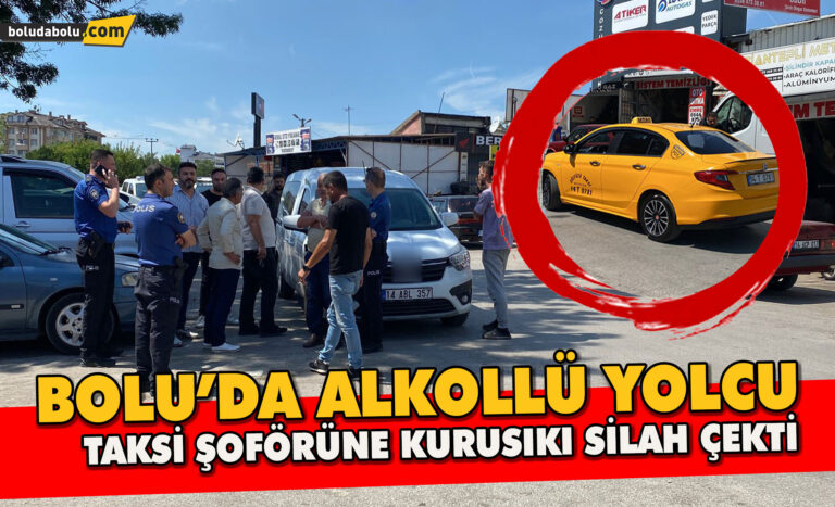 Bolu’da alkollü yolcu, taksi şoförüne kurusıkı silah çekti