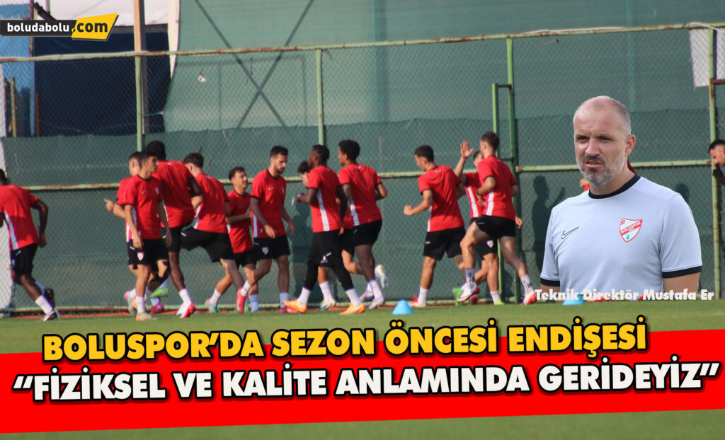 Boluspor’da sezon öncesi endişesi: “fiziksel ve kalite anlamında gerideyiz”